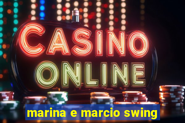 marina e marcio swing