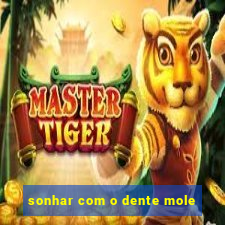 sonhar com o dente mole