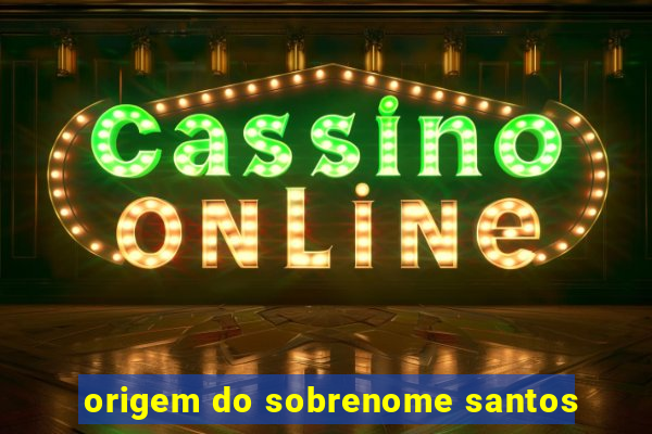 origem do sobrenome santos