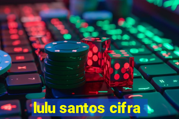 lulu santos cifra