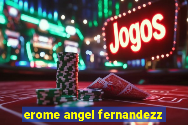 erome angel fernandezz