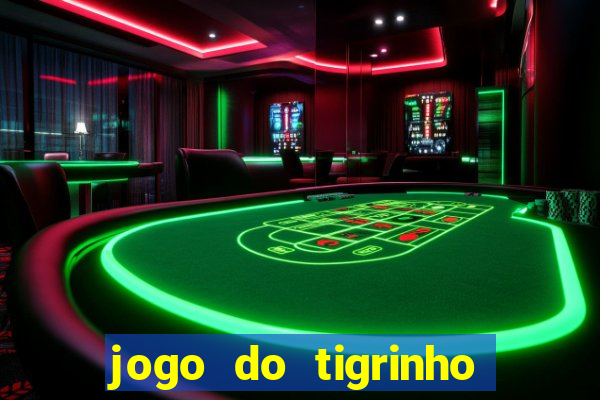 jogo do tigrinho sem depositar nada