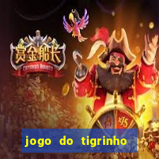 jogo do tigrinho sem depositar nada