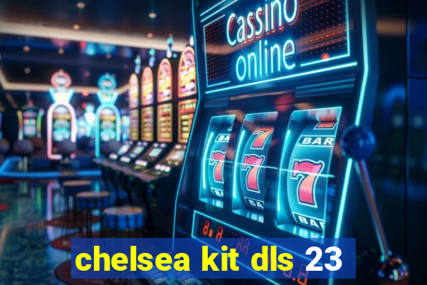 chelsea kit dls 23