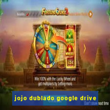 jojo dublado google drive