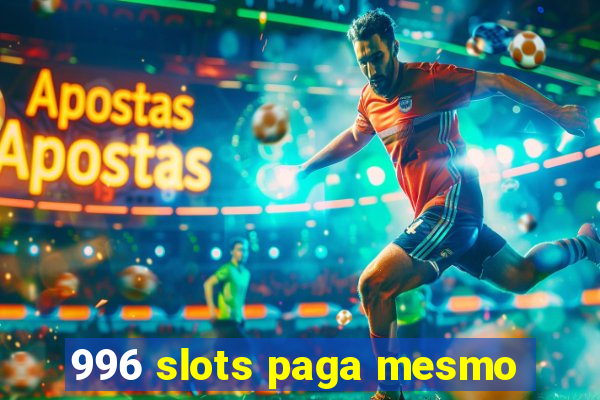 996 slots paga mesmo