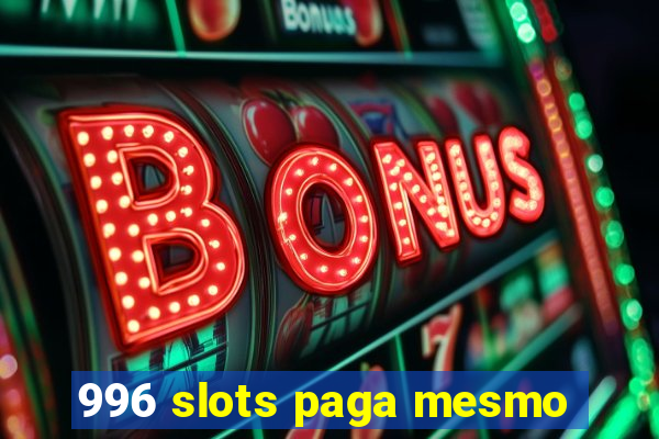 996 slots paga mesmo