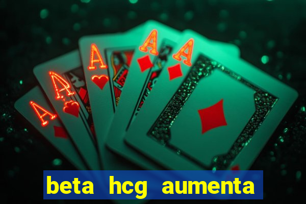 beta hcg aumenta quanto por dia