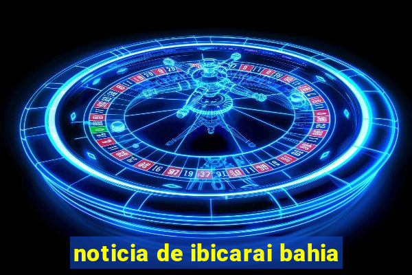 noticia de ibicarai bahia