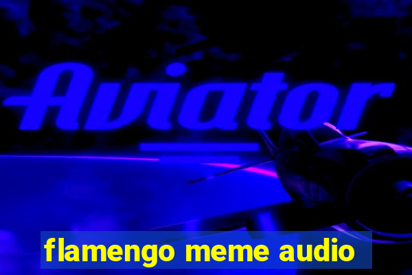 flamengo meme audio