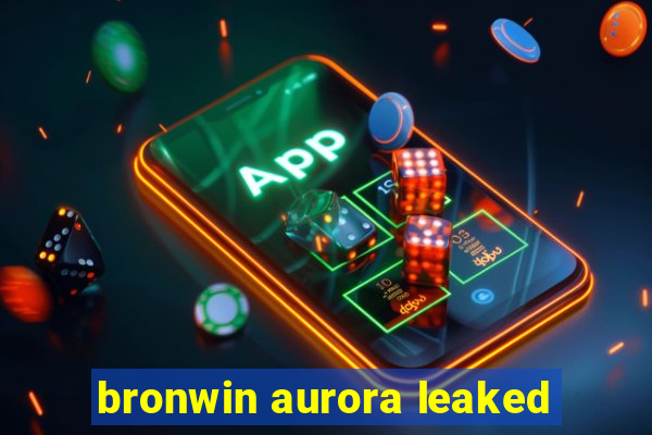 bronwin aurora leaked