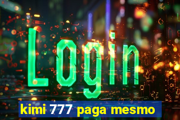 kimi 777 paga mesmo