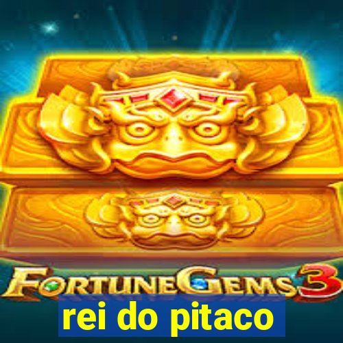 rei do pitaco