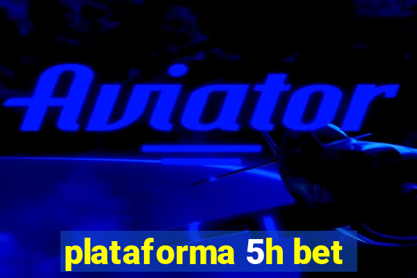 plataforma 5h bet