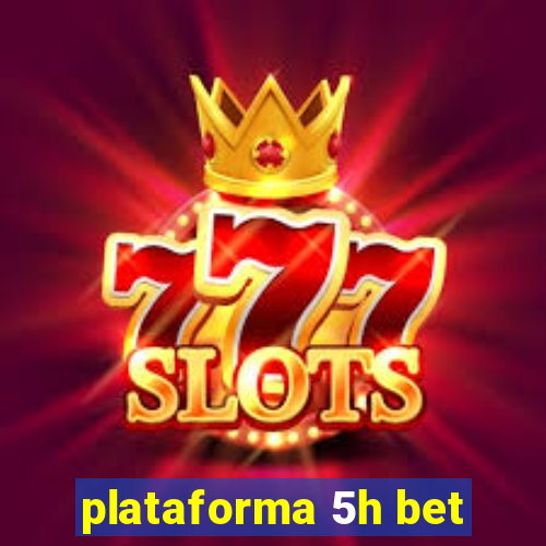 plataforma 5h bet