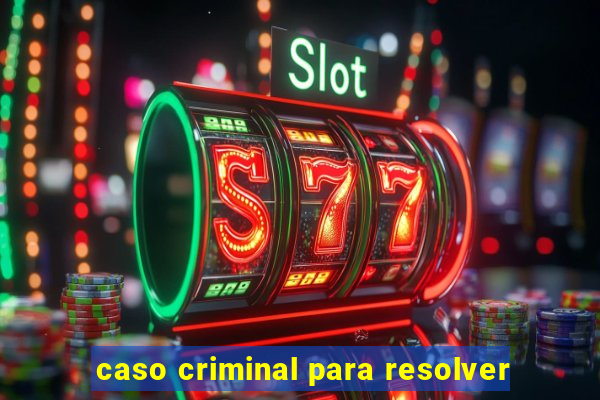 caso criminal para resolver