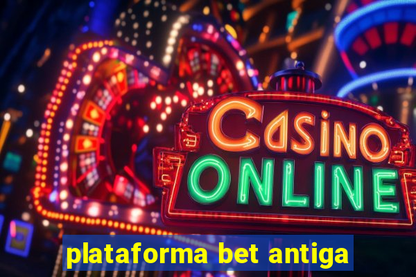 plataforma bet antiga