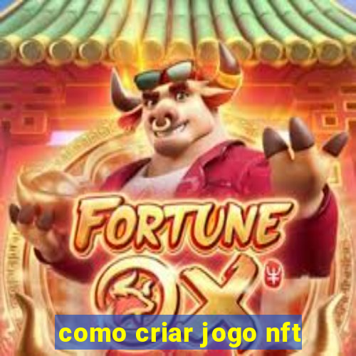 como criar jogo nft