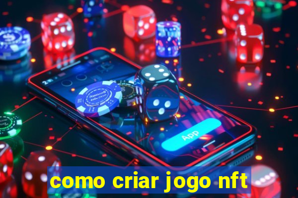 como criar jogo nft