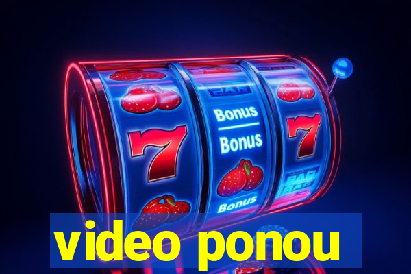 video ponou