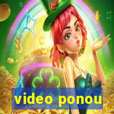 video ponou