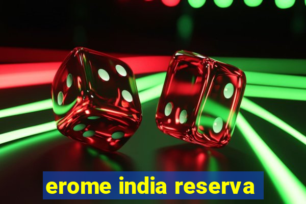 erome india reserva