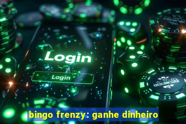 bingo frenzy: ganhe dinheiro