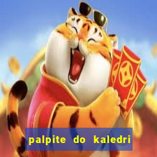 palpite do kaledri para o jogo do bicho