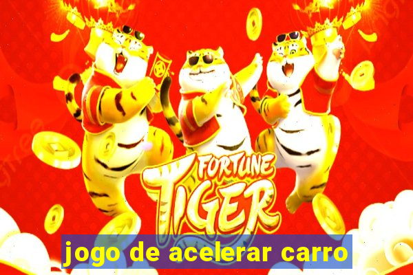 jogo de acelerar carro