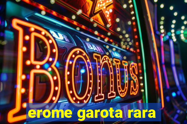 erome garota rara