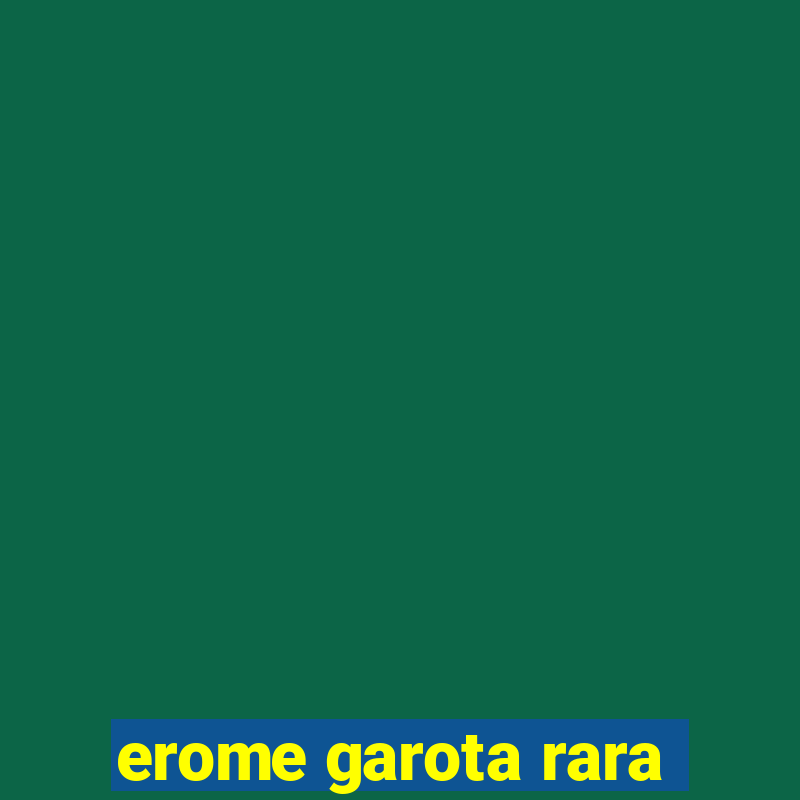 erome garota rara