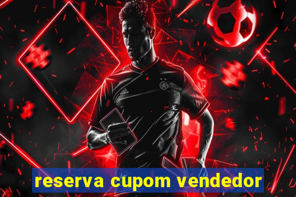 reserva cupom vendedor