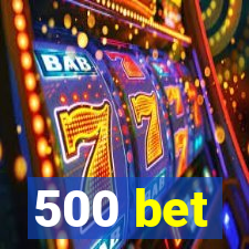 500 bet