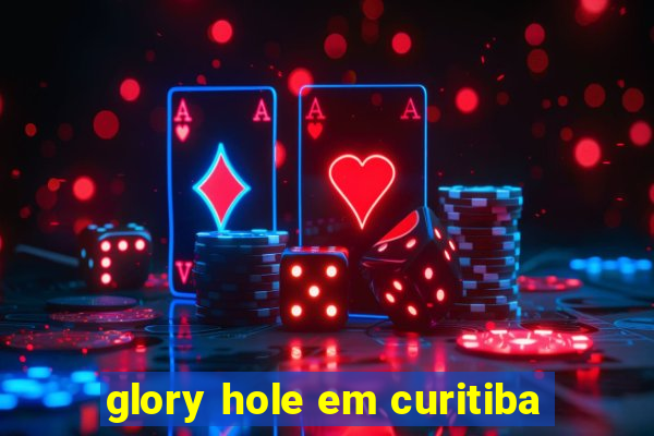 glory hole em curitiba