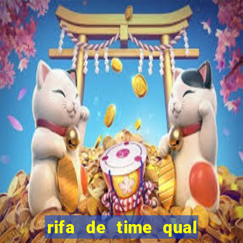 rifa de time qual sai mais