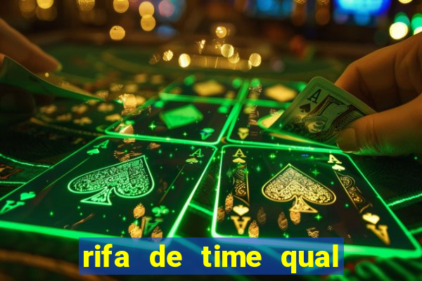 rifa de time qual sai mais