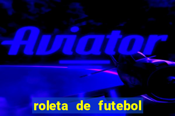 roleta de futebol roleta jogadores de futebol para