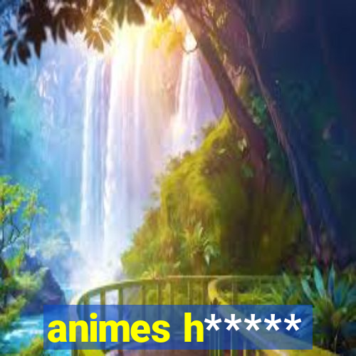 animes h*****