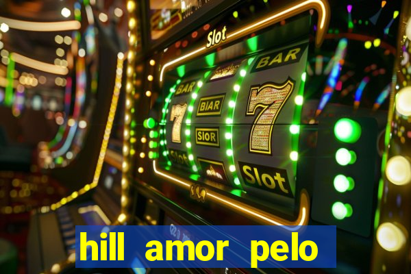 hill amor pelo jogo online