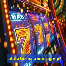 plataforma amor pg vip