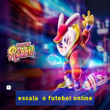 escala  o futebol online