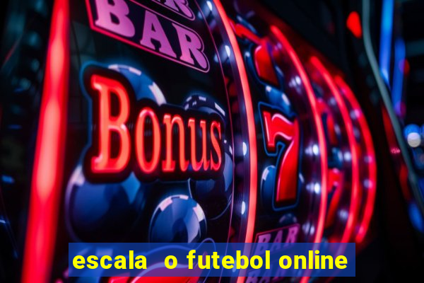 escala  o futebol online