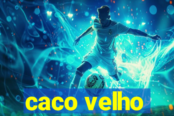 caco velho