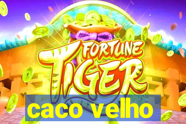 caco velho