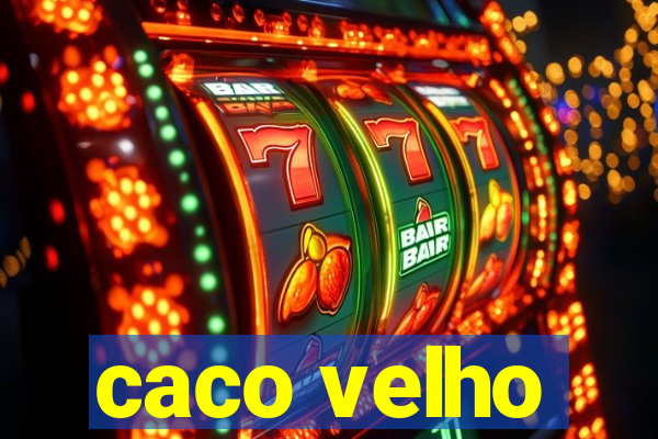 caco velho