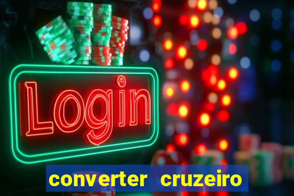 converter cruzeiro para real