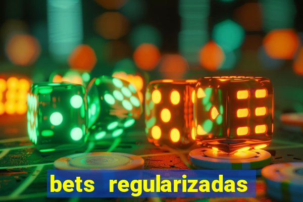 bets regularizadas no brasil