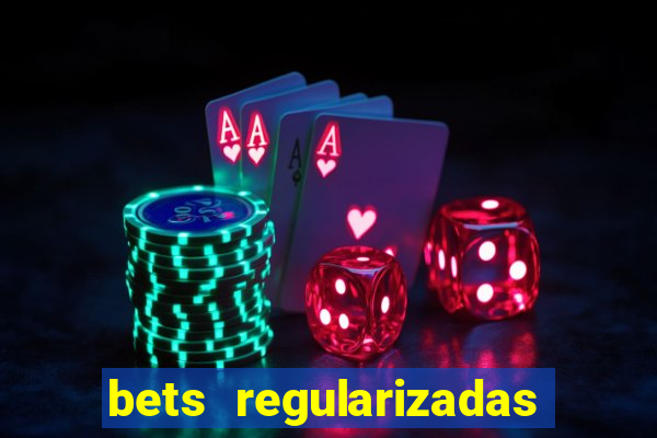 bets regularizadas no brasil