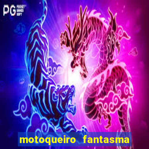 motoqueiro fantasma portal zacarias