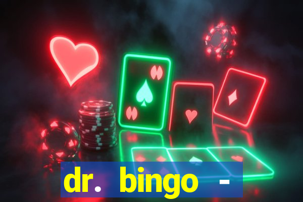 dr. bingo - videobingo   slots